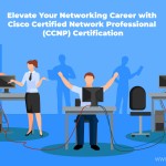 Elevate Your Networking Career with Cisco Certified Network Professional (CCNP) Certification