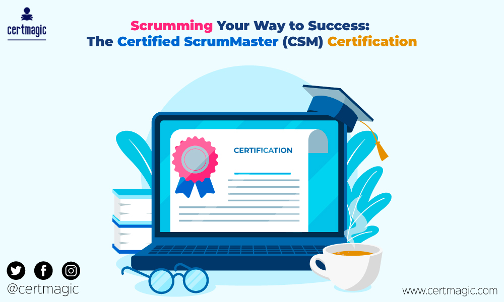 Scrumming Your Way to Success: The Certified ScrumMaster (CSM) Certification and top 3 best steps