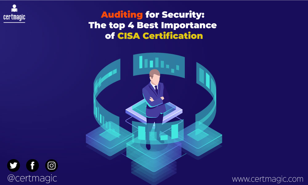 CISA Certification and Auditing for Security: The top 4 Best Importance of CISA Certification