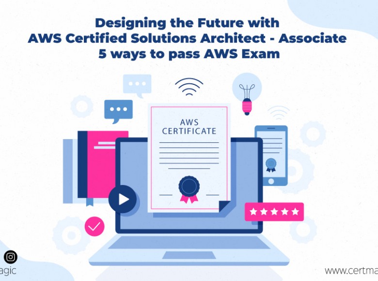 Designing the Future with AWS Certified Solutions Architect - Associate | 5 ways to pass AWS Exam