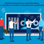 Mastering Salesforce Administration: The Salesforce Certified Administrator Certification!