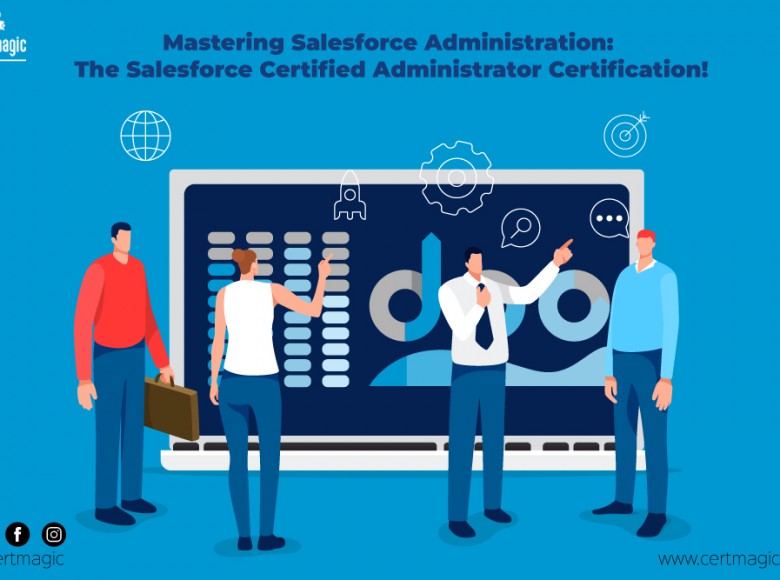 Mastering Salesforce Administration: The Salesforce Certified Administrator Certification!